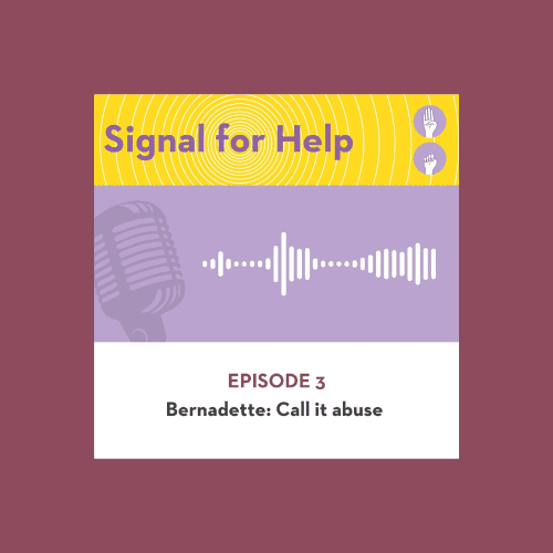 Signal for Help podcast episode 3 : Bernadette, Call it abuse
