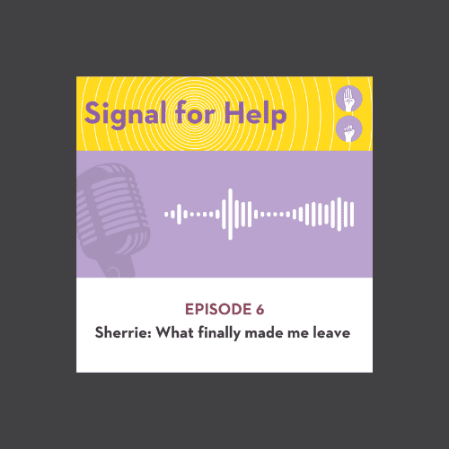 Signal for Help podcast Logo for Episode 6 : Sherrie, What finally made me leave