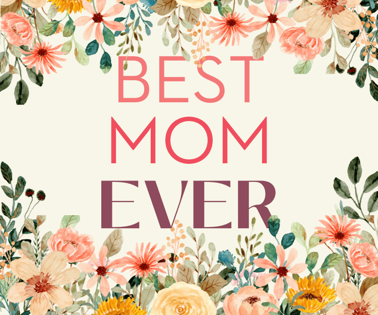 Mother's Day Card image showing flowers and "Best Mom Ever" message