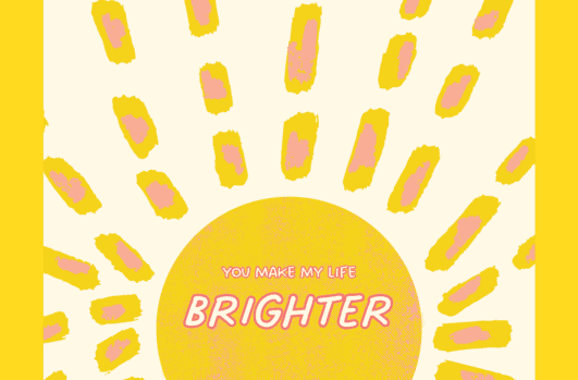 Mother's Day Card image showing illustration of the sun and the text: You Make My Life Brighter